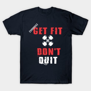 Get fit, don't qui T-Shirt